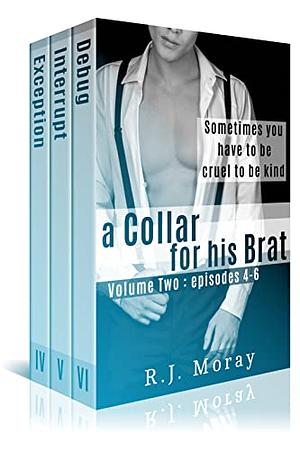 A Collar For His Brat, Volume Two: Episodes 4-6 by R.J. Moray