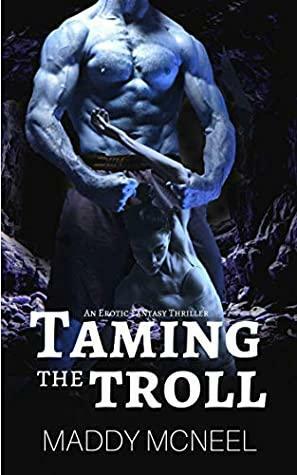 Taming the Troll: An Erotic Fantasy Thriller by Maddy McNeel