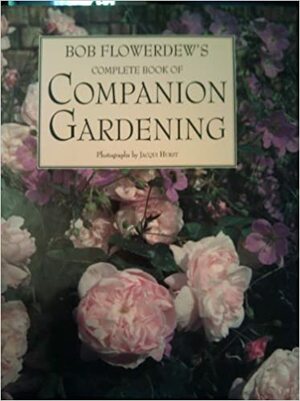 The Complete Book of Companion Gardening by Bob Flowerdew