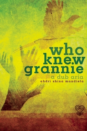 who knew grannie: a dub aria by Ahdri Zhina Mandiela