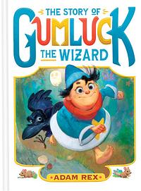 The Story of Gumluck the Wizard by Adam Rex