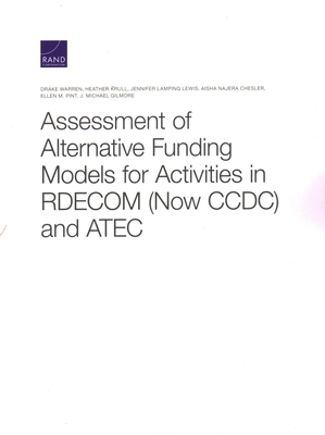 Assessment of Alternative Funding Models for Activities in RDECOM (Now CCDC) and ATEC by Jennifer Lamping Lewis, Drake Warren, Heather Krull