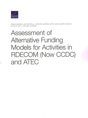 Assessment of Alternative Funding Models for Activities in RDECOM (Now CCDC) and ATEC by Jennifer Lamping Lewis, Heather Krull, Drake Warren