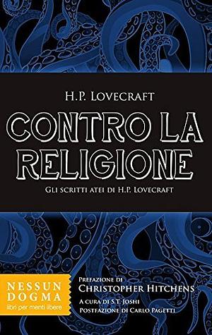 Contro la religione. Gli scritti atei di HP Lovecraft by Guido Negretti, S.T. Joshi, Carlo Pagetti, Christopher Hitchens, H.P. Lovecraft