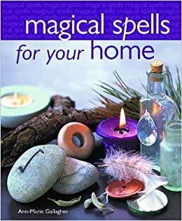 Magical Spells for the Home by Ann-Marie Gallagher