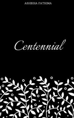 Centennial by Ashbiha Fathima