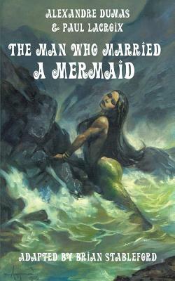 The Man Who Married a Mermaid by Paul LaCroix, Alexandre Dumas