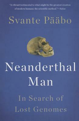 Neanderthal Man: In Search of Lost Genomes by Svante Pääbo