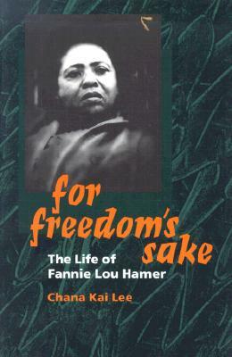 For Freedom's Sake: The Life of Fannie Lou Hamer by Chana Lee