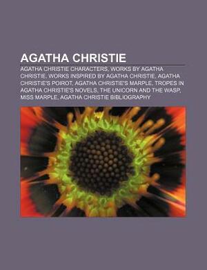 Agatha Christie: Agatha Christie Characters, Works by Agatha Christie, Works Inspired by Agatha Christie, Agatha Christie's Poirot by Books LLC