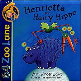 64 Zoo Lane: Henrietta the Hairy Hippo by An Vrombaut