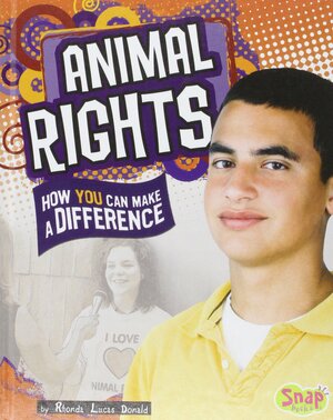 Animal Rights: How You Can Make a Difference by Rhonda Lucas Donald