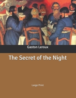 The Secret of the Night: Large Print by Gaston Leroux