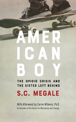 American Boy: The Opioid Crisis and the Sister Left Behind by S. C. Megale