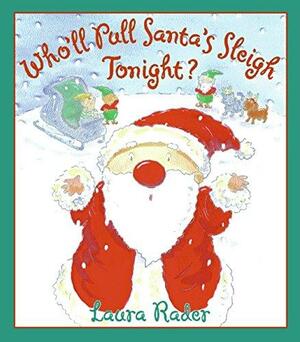 Who'll Pull Santa's Sleigh Tonight? by Laura Rader