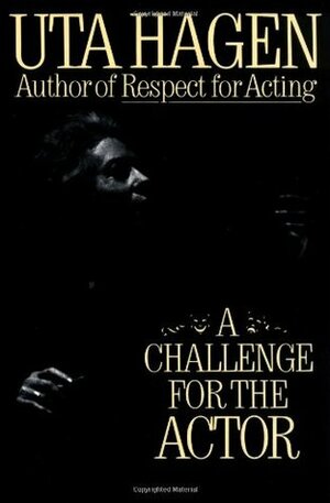 A Challenge For The Actor by Uta Hagen