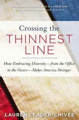 Crossing the Thinnest Line: The Possibility, Power, and Payoff of Embracing Diversity by Lauren Leader-Chivee, Karl Weber
