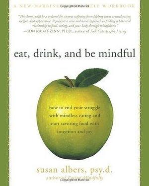 Eat, Drink, and Be Mindful by Susan Albers, Susan Albers