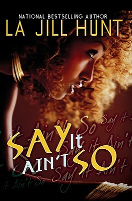 Say It Ain't So by La Jill Hunt