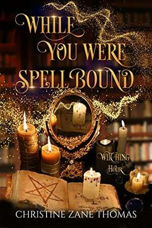 While You Were Spellbound: A Paranormal Women's Fiction Mystery by Christine Zane Thomas