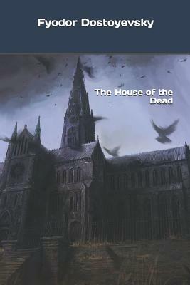 The House of the Dead by Fyodor Dostoevsky