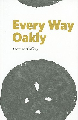 Every Way Oakly: Homolinguistic Translations of Gertrude Stein's Tender Buttons by Steve McCaffery
