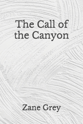 The Call of the Canyon: (Aberdeen Classics Collection) by Zane Grey
