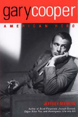 Gary Cooper: American Hero by Jeffrey Meyers
