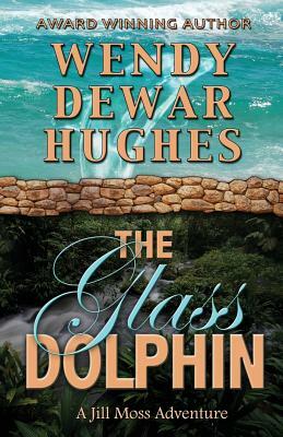 The Glass Dolphin by Wendy Dewar Hughes