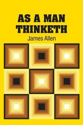 As A Man Thinketh by James Allen