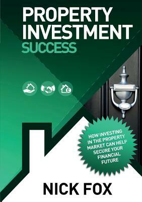 Property Investment Success by Nick Fox