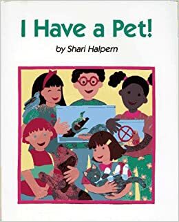 I Have a Pet! by Shari Halpern