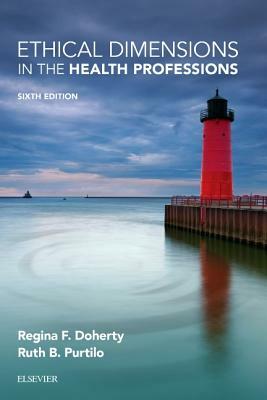 Ethical Dimensions in the Health Professions by Ruth B. Purtilo, Regina F. Doherty