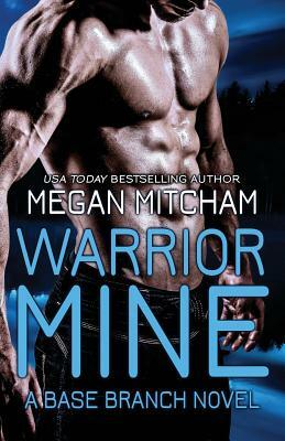 Warrior Mine: A Base Branch Novel by Megan Mitcham