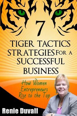 7 Tiger Tactics Strategies for a Successful Business: Volume 1 by Renie M. Duvall