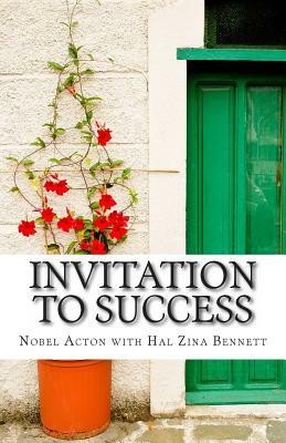 Invitation to Success: Nobel Acton's Eleven Habits of Creativity and Innovation by Nobel Acton, Hal Zina Bennett