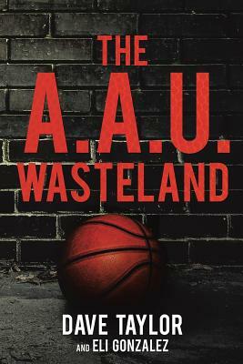 The A.A.U. Wasteland by Eli Gonzalez, Dave Taylor