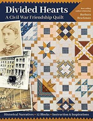 Divided Hearts, A Civil War Friendship Quilt: Historical Narratives, 12 Blocks, Instruction & Inspirations by Barbara Brackman