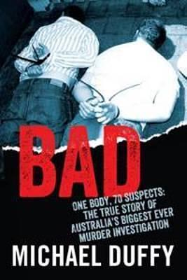 Bad: The True Story of Australia's Biggest Ever Murder Investigation by Michael Duffy, Michael Duffy