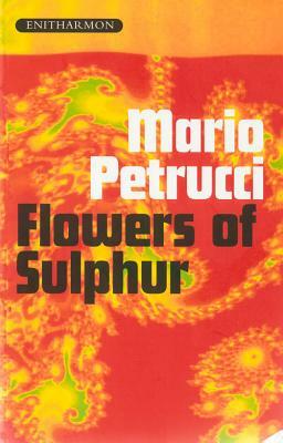 Flowers of Sulphur by Mario Petrucci