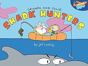 Grampa & Julie: Shark Hunters by Jef Czekaj, Jef Czekaj