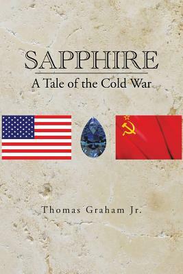 Sapphire: A Tale of the Cold War by Thomas Graham Jr