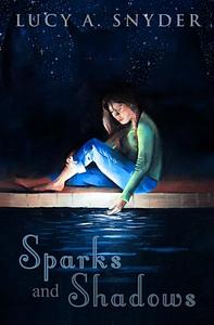 Sparks and Shadows by Lucy A. Snyder