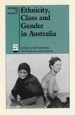 Ethnicity, Class and Gender in Australia by Marie De Lepervanche, Gillian Bottomley