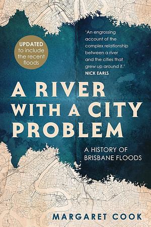 A River with a City Problem: A History of Brisbane Floods by Margaret Cook
