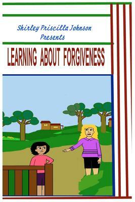 Learning About Forgiveness by Shirley Priscilla Johnson