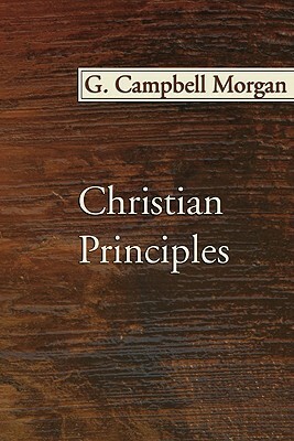 Christian Principles by G. Campbell Morgan