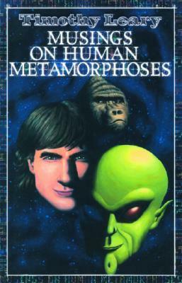 Musings on Human Metamorphoses by Timothy Leary