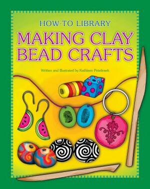 Making Clay Bead Crafts by Kathleen Petelinsek