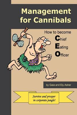 Management for Cannibals: How to Become Chief Eating Officer by Gaia Asher